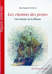 Les Chemins Des Proies : Une Histoire De La Flibuste