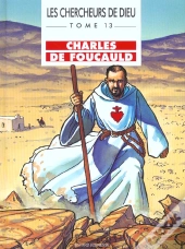 Les Chercheurs De Dieu T.13; Charles De Foucault