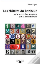 Les Chiffres Du Bonheur ; Ou Le Secret Des Nombres Par La Numérologie