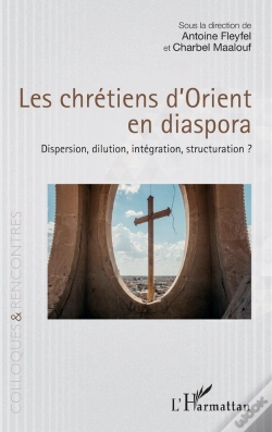 Capa do artigo Les Chrétiens D'Orient En Diaspora : Dispersion, Dilution, Intégration, Structuration ?