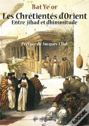 Les Chrétientés D'Orient Entre Jihad Et Dhimmitude