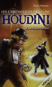 Les Chroniques Du Jeune Houdini T.1 ; Le Cirque Dément