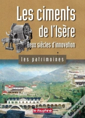 Les Ciments De L'Isère ; Deux Siècles D'Innovation