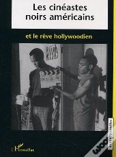 Les Cinéastes Noirs Américains Et Le Rêve Hollywoodien