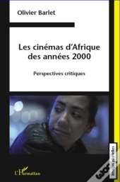 Les Cinémas D'Afrique Des Années 2000 ; Perspectives Critiques