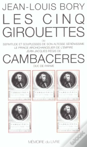 Capa do artigo Les Cinq Girouettes ; Ou Servitude Et Souplesse De Son Altesse Sérénissime Le Prince Chancelier Jean-Jacques Régis De Cambacéres, Duc De Parme