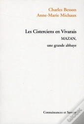 Les Cisterciens En Vivarais ; Mazan, Une Grande Abbaye