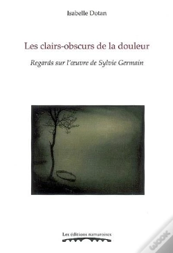 Capa do artigo Les Clairs-Obscurs De La Douleur ; Regards Sur L'Oeuvre De Sylvie Germain
