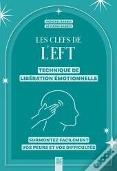 Les Clefs De L'Eft (Technique De Libération Émotionnelle) : Surmontez Facilement Vos Peurs Et Vos Difficultés