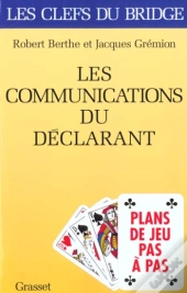 Les Clefs Du Bridge ; Les Communications Du Declarant ; Plans De Jeux Pas A Pas