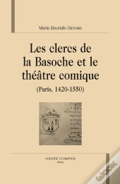 Les Clercs De La Basoche Et Le Théâtre Comique (Paris, 1420-1550)