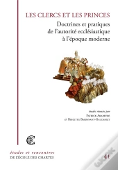 Les Clercs Et Les Princes ; Doctrine Et Pratiques De L'Autorité Ecclésiastique À L'Époque Moderne