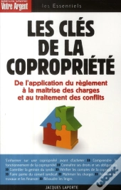 Les Clés De La Copropriété ; De L'Application Du Règlement À La Maîtrise Des Charges Et Au Traitement Des Conflits
