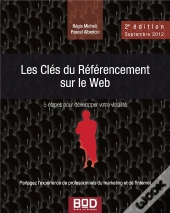 Les Clés Du Référencement Sur Le Web ; 5 Étapes Pour Développer Votre Visibilité (Édition 2009)