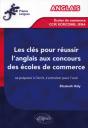 Les Clés Pour Réussir L'Anglais Aux Concours Des Écoles De Commerce ; Ccip/Ecricome/Iena ; Se Préparer À L'Écrit, S'Entraîner Pour L'Oral - Preview