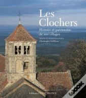 Les Clochers ; Histoire Et Patrimoine De Nos Villages
