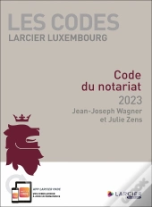 Les Codes Larcier Luxembourg : Code Du Notariat (Édition 2023)