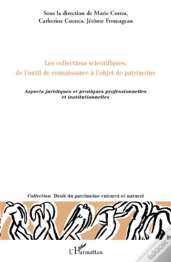 Capa do artigo Les Collections Scientifiques De L'Outil De Connaissance À L'Objet De Patrimoine ; Aspects Juridiques Et Pratiques Professionnelles Et Institutionnelles