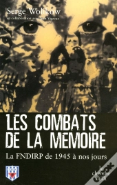 Les Combats De La Mémoire ; La Fndirp De 1945 À Nos Jours