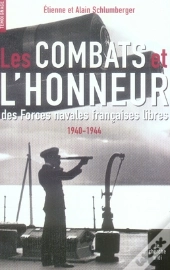Les Combats Et L'Honneur Des Forces Navales Libres 1940-1944