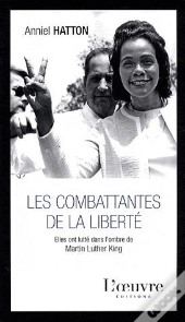 Les Combattantes De La Liberté ; Elles Ont Lutté Dans L'Ombre De Martin Luther King