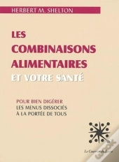 Les Combinaisons Alimentaires Et Votre Santé ; Les Menus Dissociés À La Portée De Tous