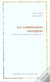 Les Commissaires Europeens ; Technocrates Diplomates Ou Politiques
