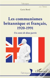 Les Communismes Britannique Et Francais, 1920-1991 ; Un Conte De Deux Partis