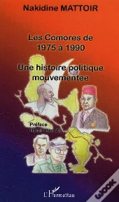 Les Comores De 1975 A 1990 ; Une Histoire Politique Mouvementee
