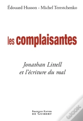 Les Complaisantes ; Jonathan Littell Et L'Écriture Du Mal