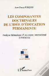 Les Composantes Doctrinales De L'Idee D'Education Permanente ; Analyse Thematique D'Un Corpus International