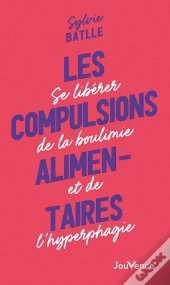 Les Compulsions Alimentaires : Se Libérer De La Boulimie Et De L'Hyperphagie