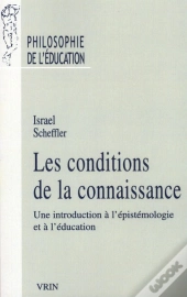 Les Conditions De La Connaissance ; Une Introduction À L'Épistémologie Et À L'Éducation