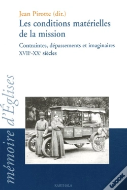 Capa do artigo Les Conditions Matérielles De La Mission ; Contraintes, Dépassements Et Imaginaires Xvii-Xx Siècles