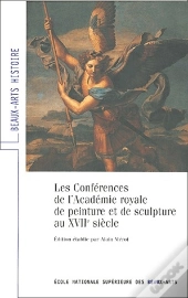 Les Conférences De L'Academie Royale De Peinture Et De Sculpture Au Xvii Siècle