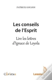 Les Conseils De L'Esprit ; Lire Les Lettres D'Ignace De Loyola