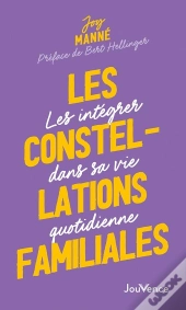 Les Constellations Familiales : Les Intégrer Dans Sa Vie Quotidienne