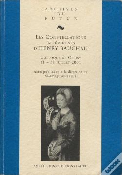 Capa do artigo Les Constellations Impérieuses D'Henry Bauchau : Colloque De Cerisy 21-31 Juillet 2001
