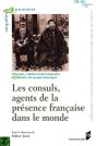 Les Consuls, Agents De La Présence Française Dans Le Monde ; Xviiie-Xixe Siècles - Preview