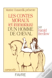 Les Contes Moraux Et Immoraux D'Un Homme De Cheval