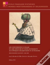 Les Conversions À L'Islam En Asie Mineure Et Dans Les Balkans Aux Époques Seldjoukide Et Ottomane ; Bibliographie Raisonnée (1800-2000)