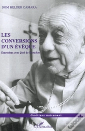 Les Conversions D'Un Eveque ; Entretiens Avec Jose De Brouchker