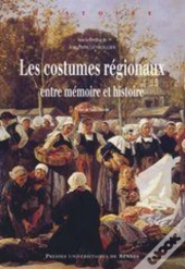 Les Costumes Régionaux ; Entre Mémoire Et Histoire