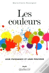 Les Couleurs ; Leur Puissance Et Leur Pouvoir