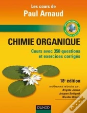 Les Cours De Paul Arnaud ; Chimie Organique (18e Édition)
