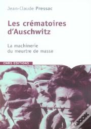 Les Crématoires D'Auschwitz ; La Machinerie Du Meurtre De Masse
