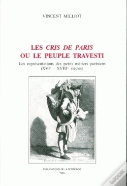 Capa do artigo Les Cris De Paris Ou Le Peuple Travesti : Les Représentations Des Petits Metiers Parisiens (Xvie - Xviiie Siècles)