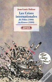 Les Crises Internationales ; De Pekin 1900 Au Kosovo 1999