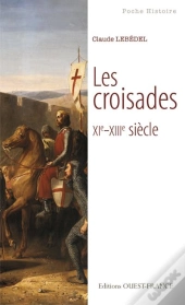Les Croisades ; Xi-Xiiie Siècle