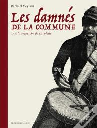 Les Damnés De La Commune Tome 1 : À La Recherche De Lavalette
